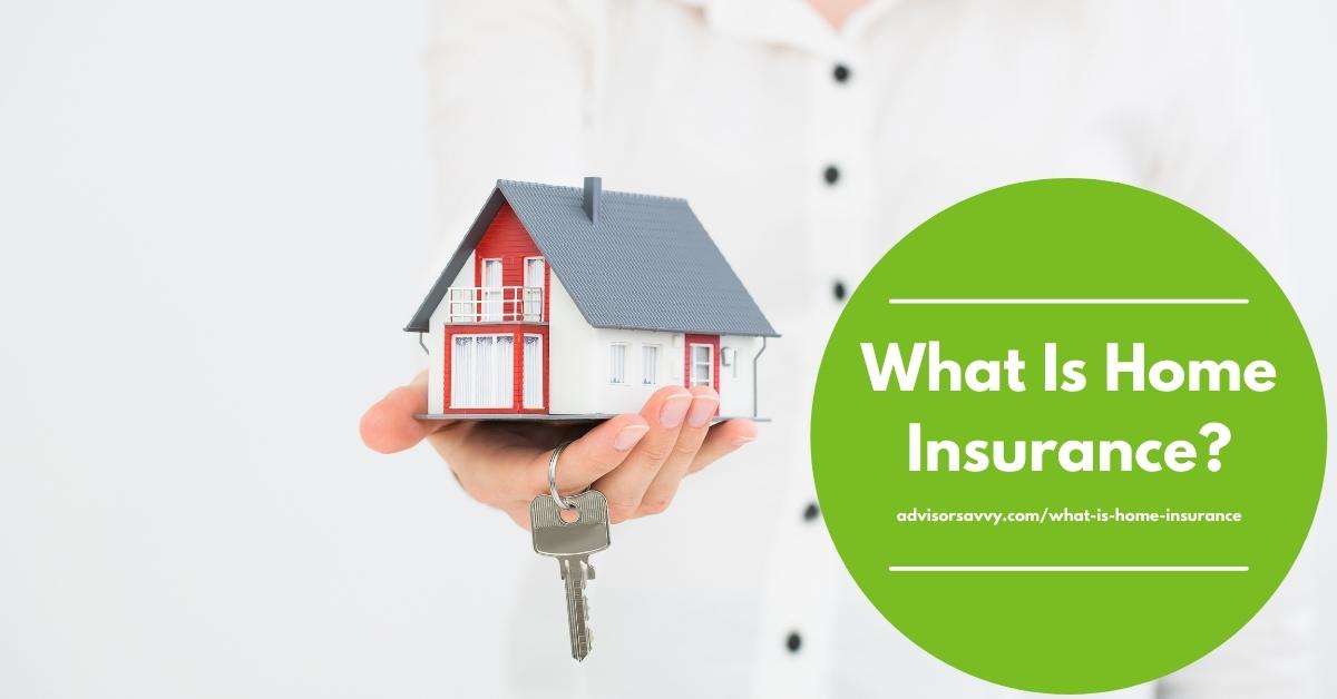 WHAT IS HOME INSURANCE