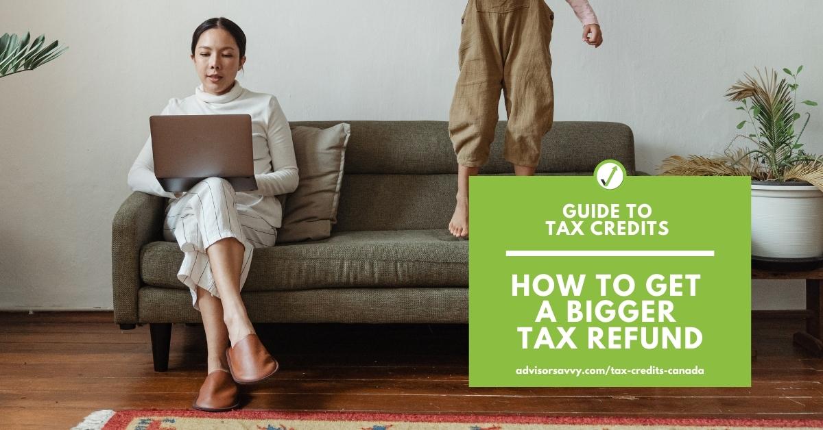 Tax Credits How To Get A Bigger Tax Refund In Canada For 2024