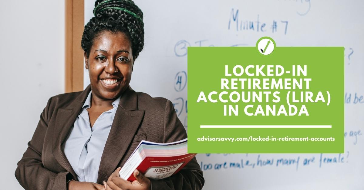 Locked-In Retirement Accounts (LIRA) In Canada