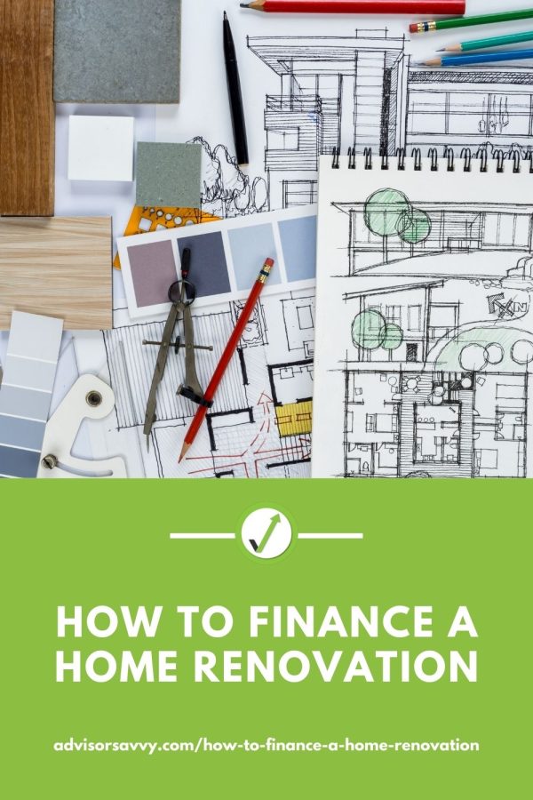 Advisorsavvy How To Finance A Home Renovation