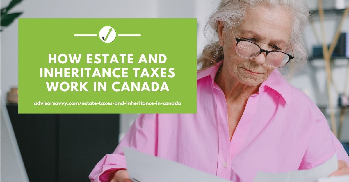 How estate and inheritance taxes work in Canada.