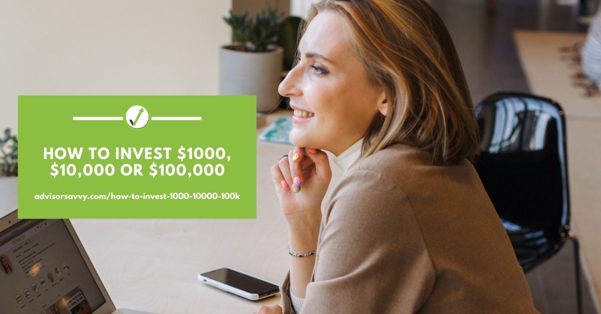 How To Invest $1000, $10,000 Or $100,000