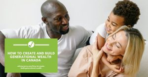How to create and build generational wealth in Canada