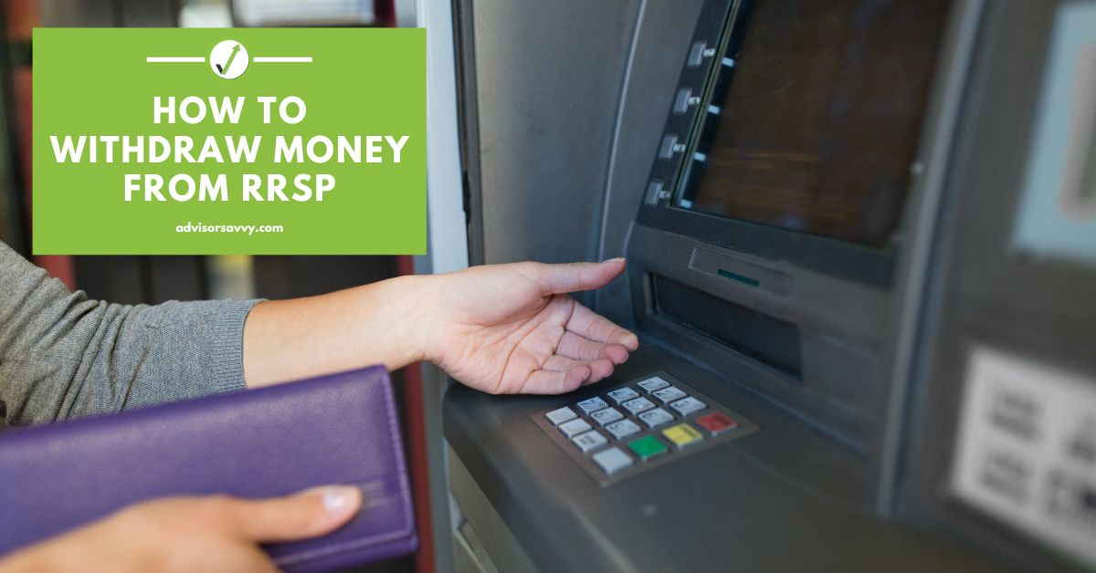 advisorsavvy-how-to-withdraw-money-from-rrsp