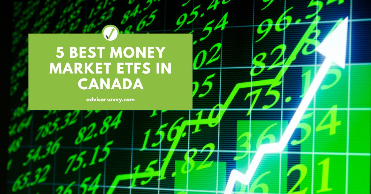 Advisorsavvy 5 Best Money Market ETFs in Canada