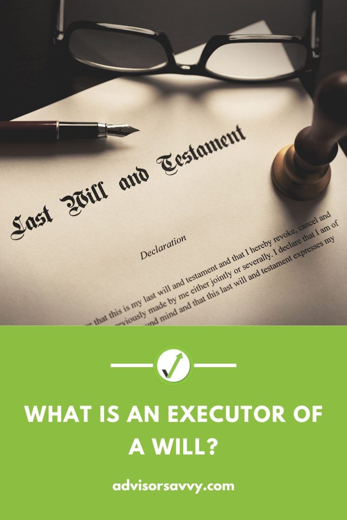 advisorsavvy-what-is-an-executor-of-a-will