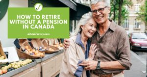 How to Retire Without a Pension in Canada