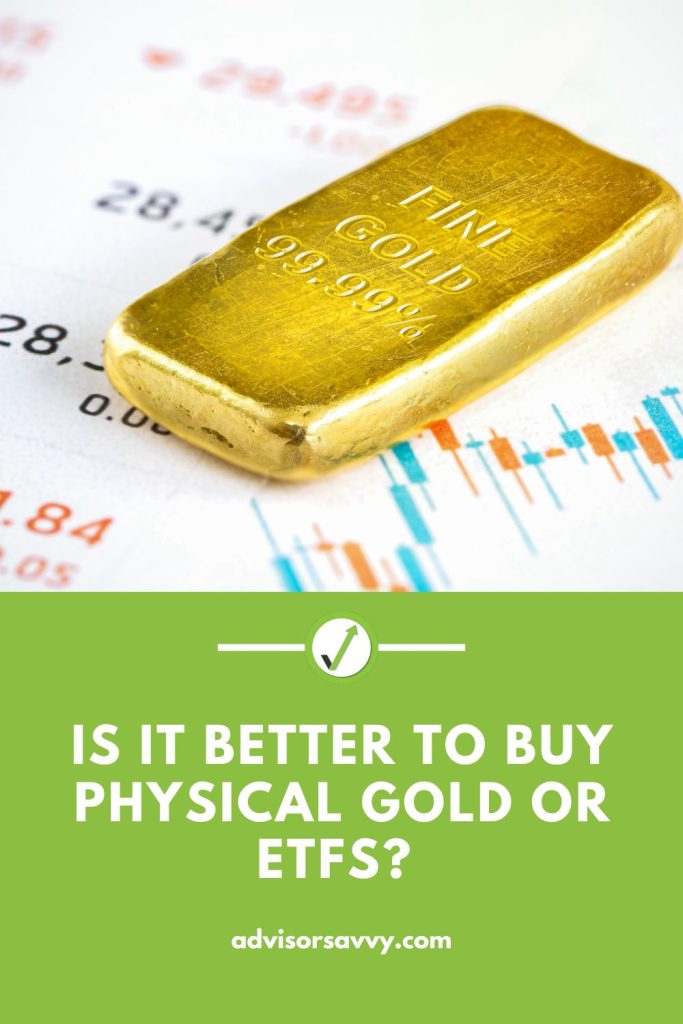 Advisorsavvy - Is it better to buy physical gold or ETFs?