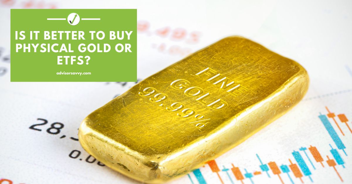 Is it better to buy physical gold or ETFs