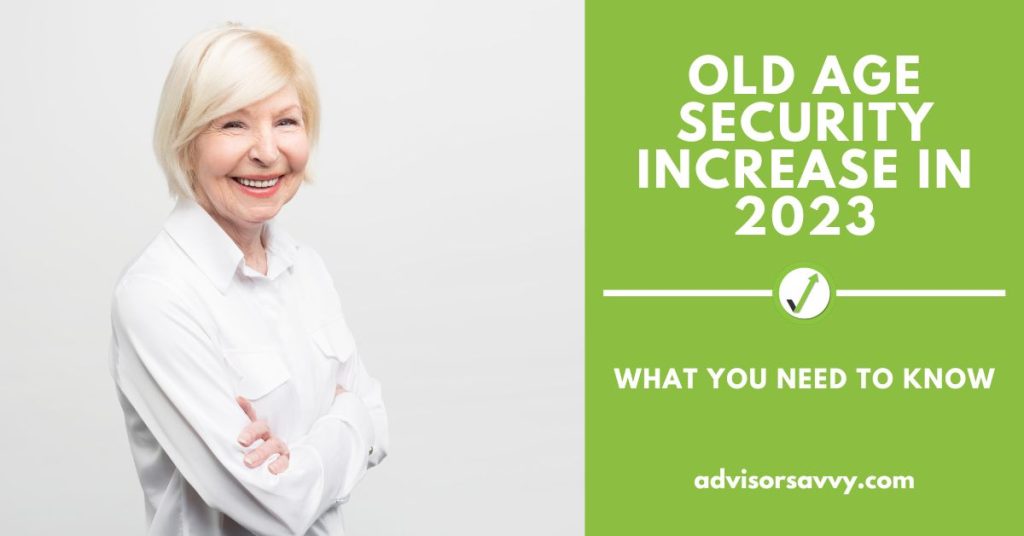Advisorsavvy Old Age Security Increase in 2023 What You Need to Know
