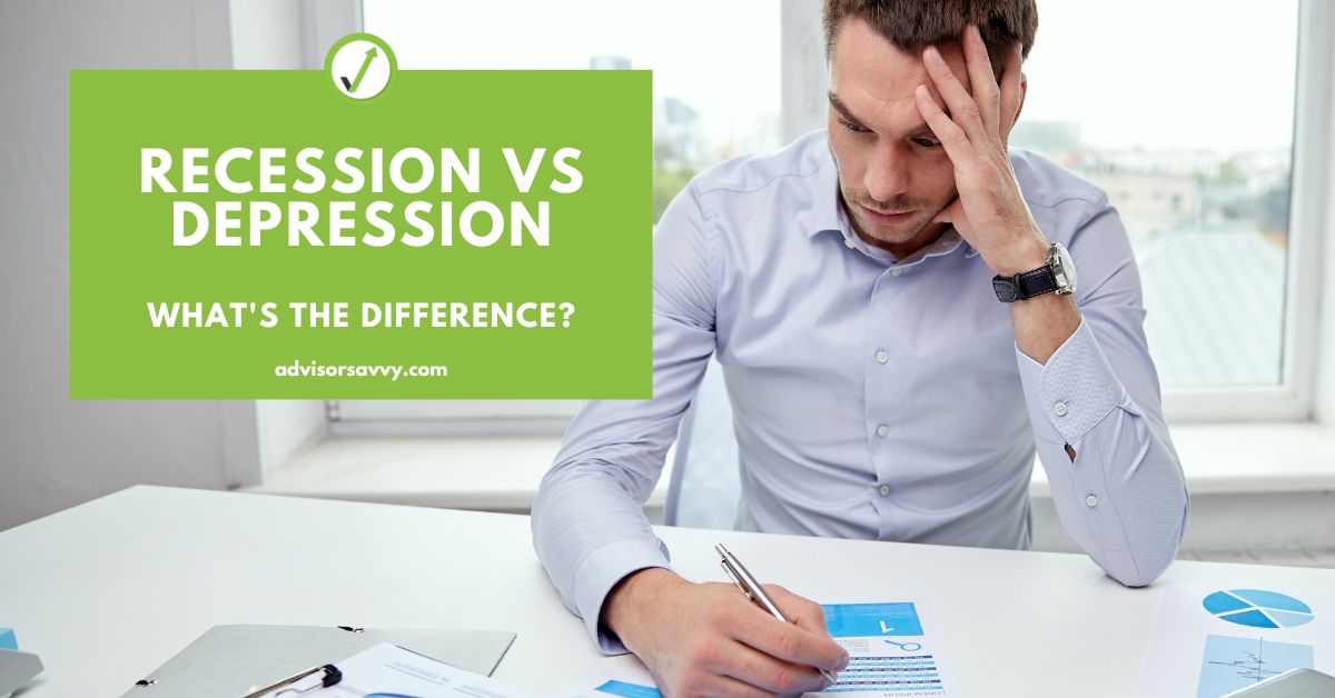 Advisorsavvy Recession vs Depression What s The Difference 