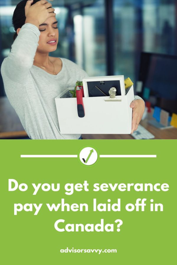 Advisorsavvy Do you get severance pay when laid off in Canada?