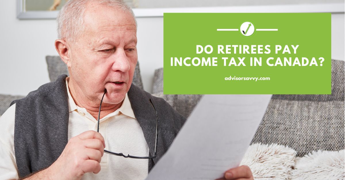 Advisorsavvy Do Retirees Pay Tax in Canada?